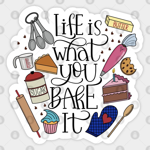 Life Is What You Bake It Baking And Dessert Lover Design Sticker by Gsallicat